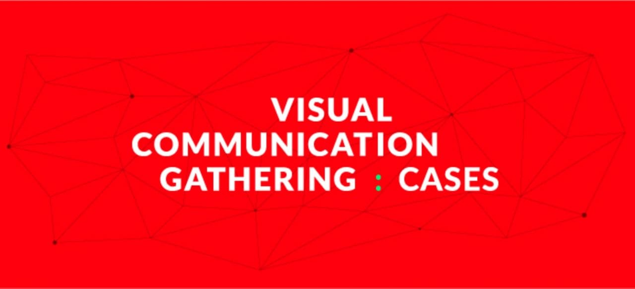 Visual Communication Gathering: Cases